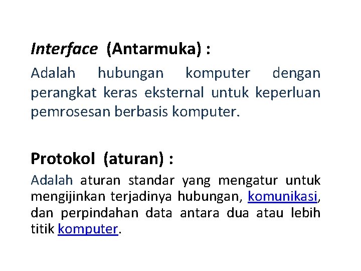 Interface (Antarmuka) : Adalah hubungan komputer dengan perangkat keras eksternal untuk keperluan pemrosesan berbasis