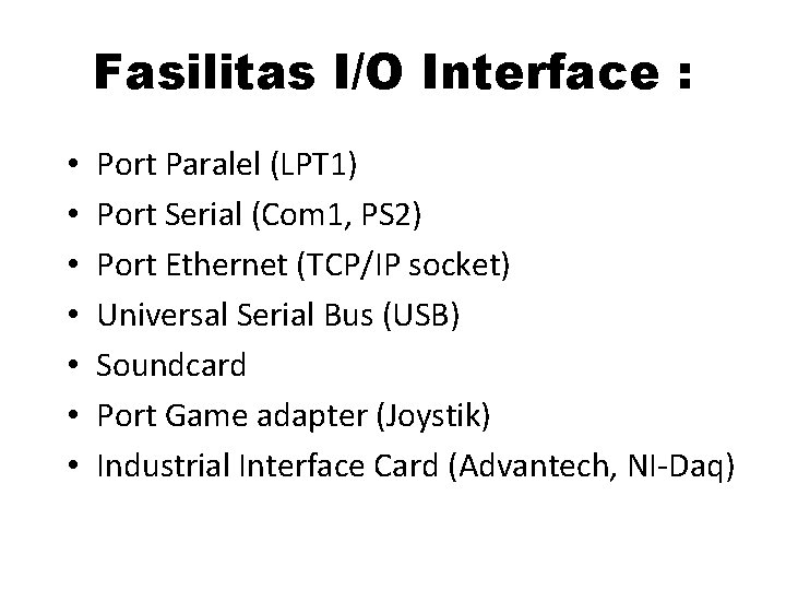 Fasilitas I/O Interface : • • Port Paralel (LPT 1) Port Serial (Com 1,