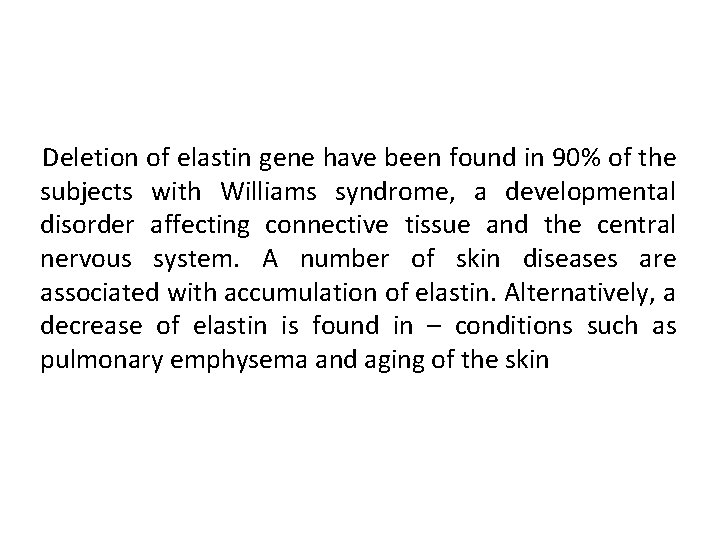 Deletion of elastin gene have been found in 90% of the subjects with Williams