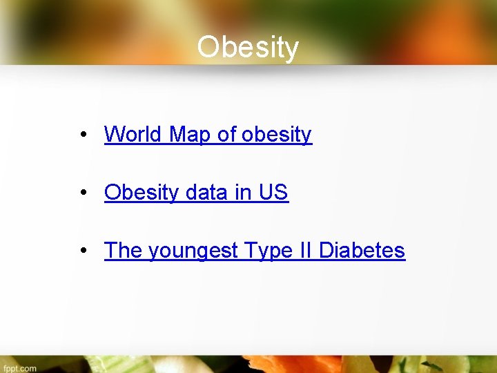 Obesity • World Map of obesity • Obesity data in US • The youngest