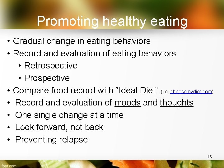 Promoting healthy eating • Gradual change in eating behaviors • Record and evaluation of