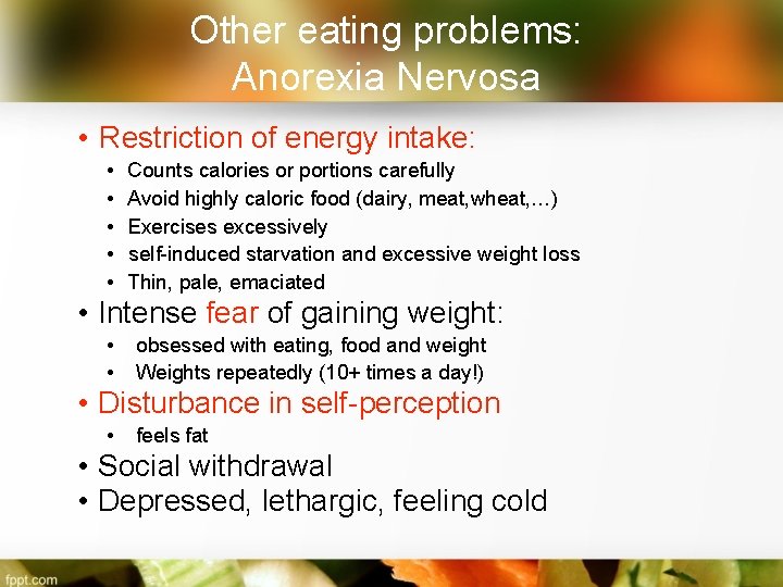 Other eating problems: Anorexia Nervosa • Restriction of energy intake: • • • Counts