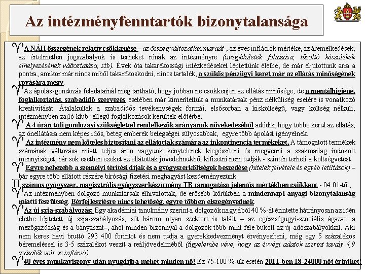 Az intézményfenntartók bizonytalansága A NÁH összegének relatív csökkenése – az összeg változatlan maradt-, az