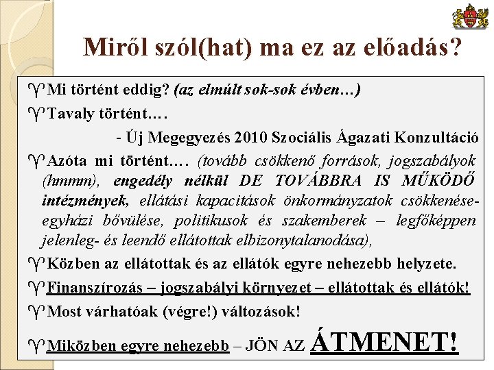 Miről szól(hat) ma ez az előadás? Mi történt eddig? (az elmúlt sok-sok évben…) Tavaly