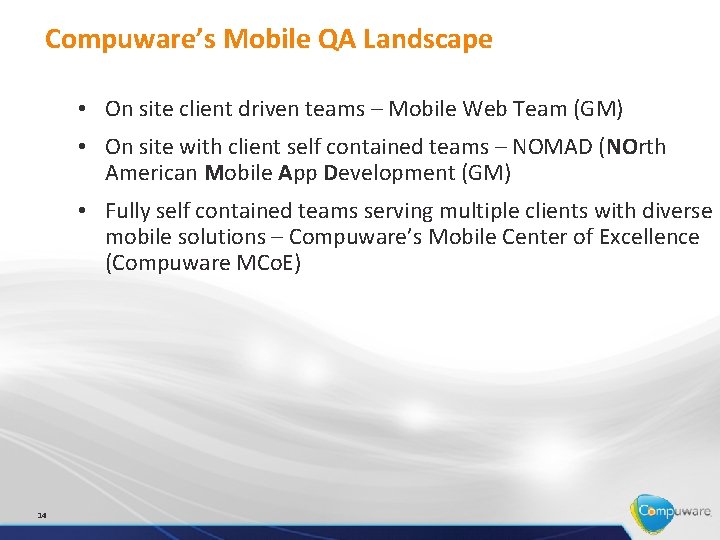 Compuware’s Mobile QA Landscape • On site client driven teams – Mobile Web Team