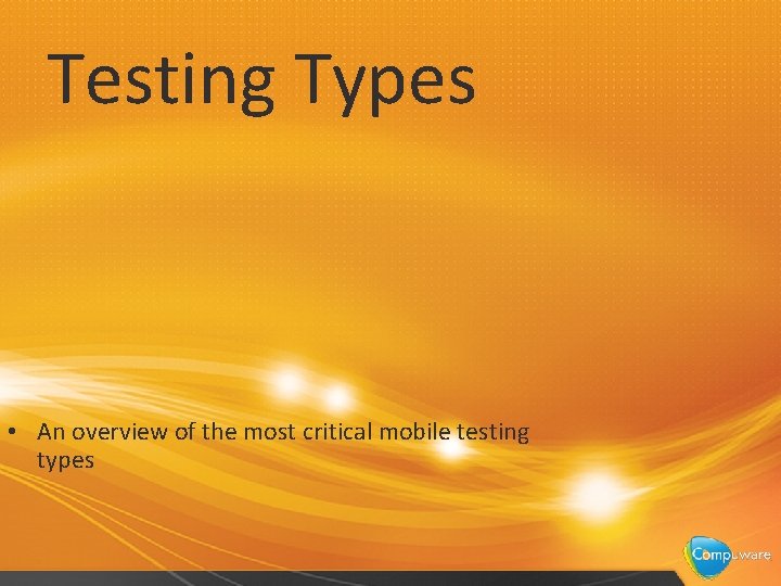 Testing Types • An overview of the most critical mobile testing types 