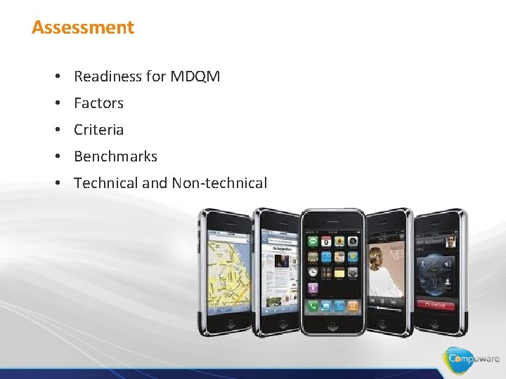 Assessment • Readiness for MDQM • Factors • Criteria • Benchmarks • Technical and