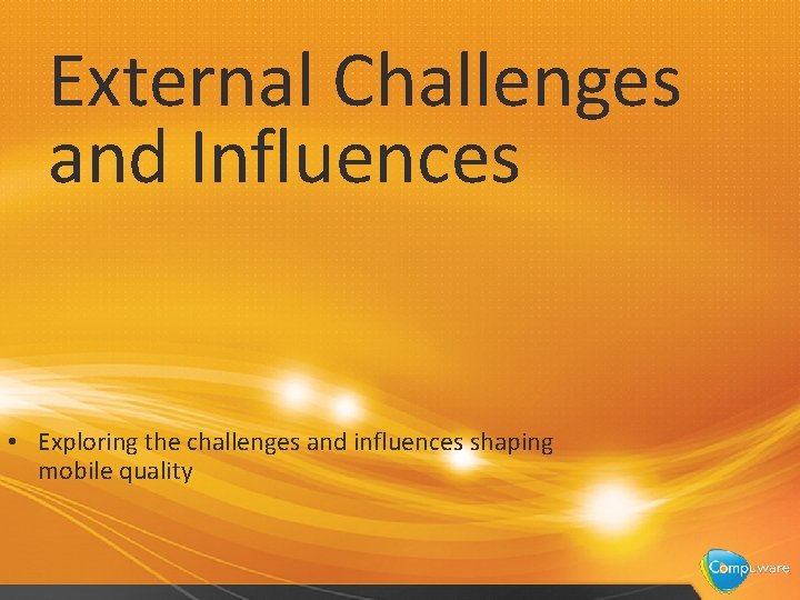 External Challenges and Influences • Exploring the challenges and influences shaping mobile quality 