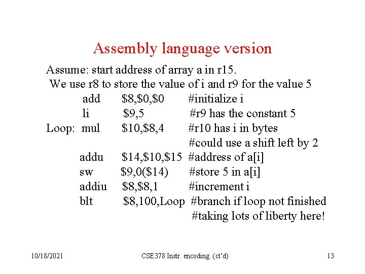 Assembly language version Assume: start address of array a in r 15. We use
