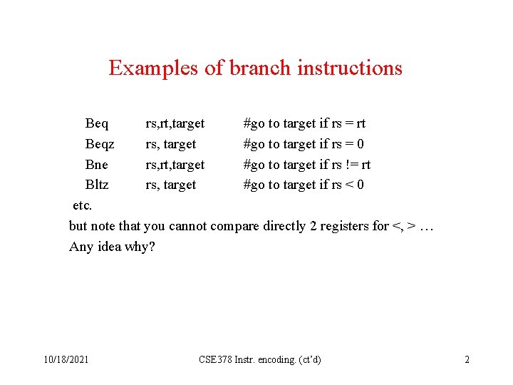 Examples of branch instructions Beq rs, rt, target #go to target if rs =
