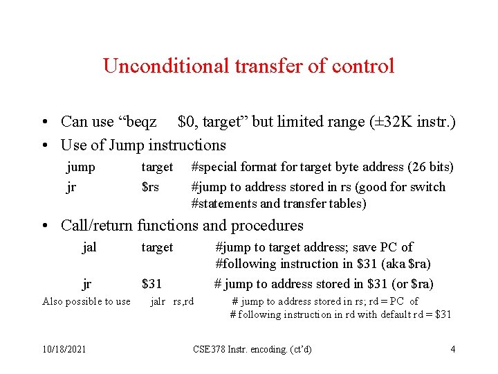 Unconditional transfer of control • Can use “beqz $0, target” but limited range (±
