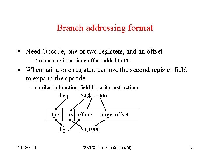 Branch addressing format • Need Opcode, one or two registers, and an offset –