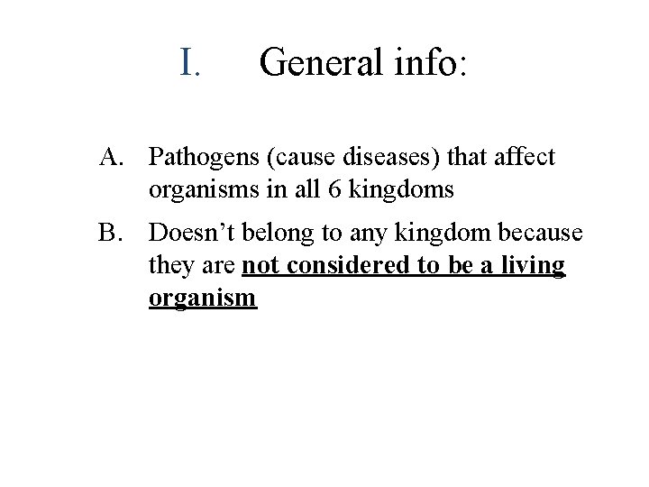 I. General info: A. Pathogens (cause diseases) that affect organisms in all 6 kingdoms