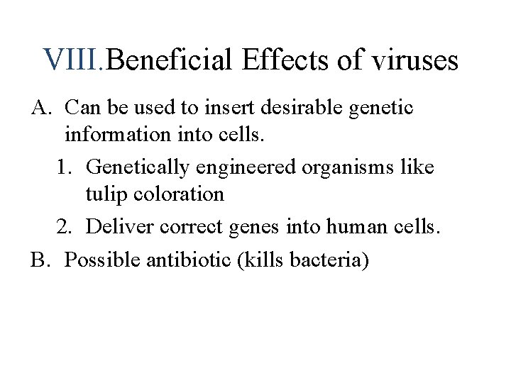 VIII. Beneficial Effects of viruses A. Can be used to insert desirable genetic information