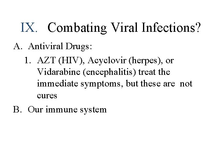 IX. Combating Viral Infections? A. Antiviral Drugs: 1. AZT (HIV), Acyclovir (herpes), or Vidarabine