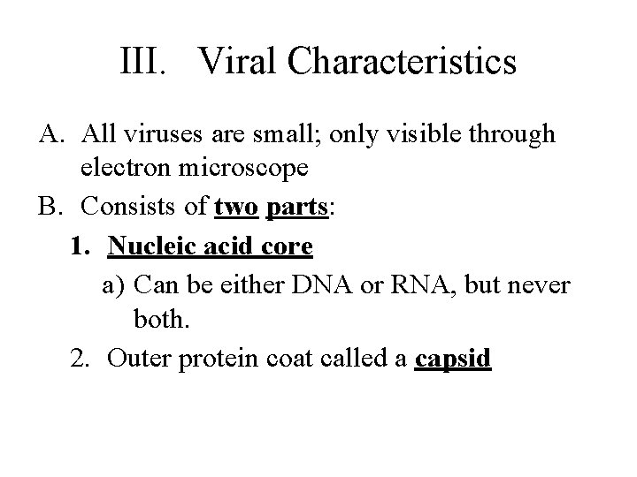 III. Viral Characteristics A. All viruses are small; only visible through electron microscope B.