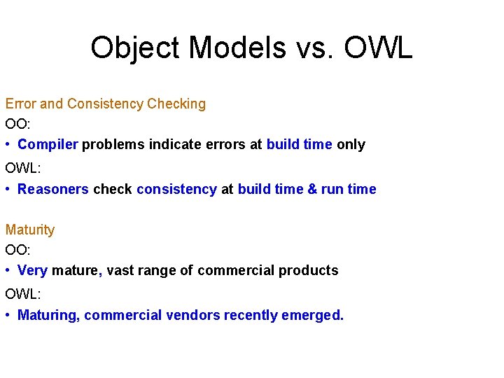 Object Models vs. OWL Error and Consistency Checking OO: • Compiler problems indicate errors