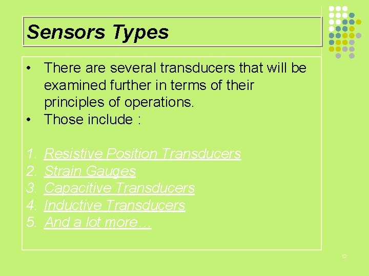 Sensors Types • There are several transducers that will be examined further in terms