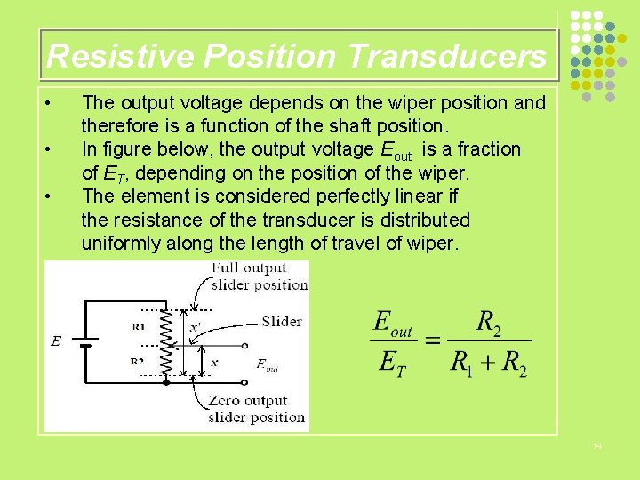 Resistive Position Transducers • • • The output voltage depends on the wiper position
