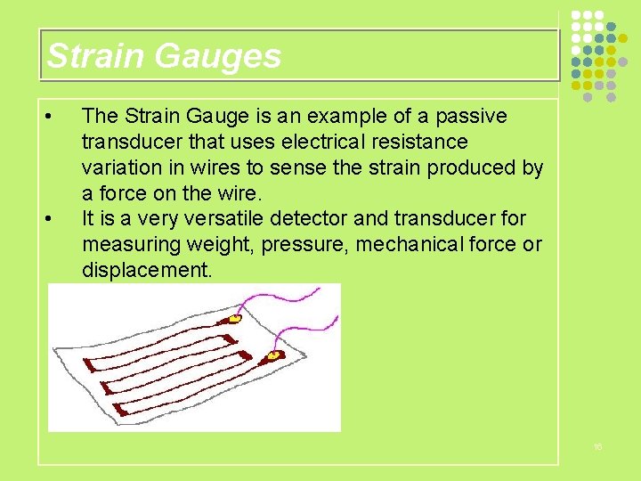 Strain Gauges • • The Strain Gauge is an example of a passive transducer
