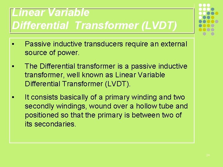 Linear Variable Differential Transformer (LVDT) • Passive inductive transducers require an external source of