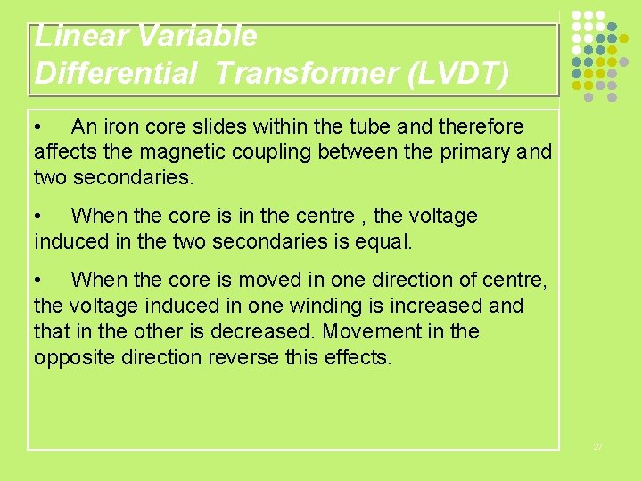 Linear Variable Differential Transformer (LVDT) • An iron core slides within the tube and