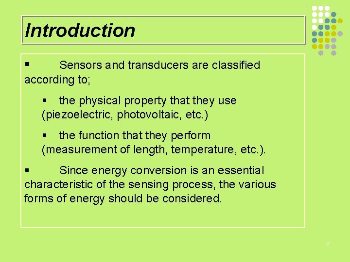 Introduction § Sensors and transducers are classified according to; § the physical property that