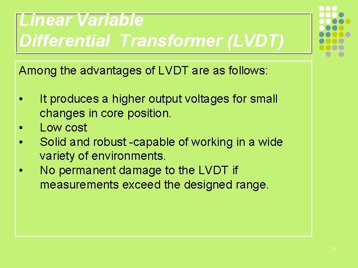 Linear Variable Differential Transformer (LVDT) Among the advantages of LVDT are as follows: •