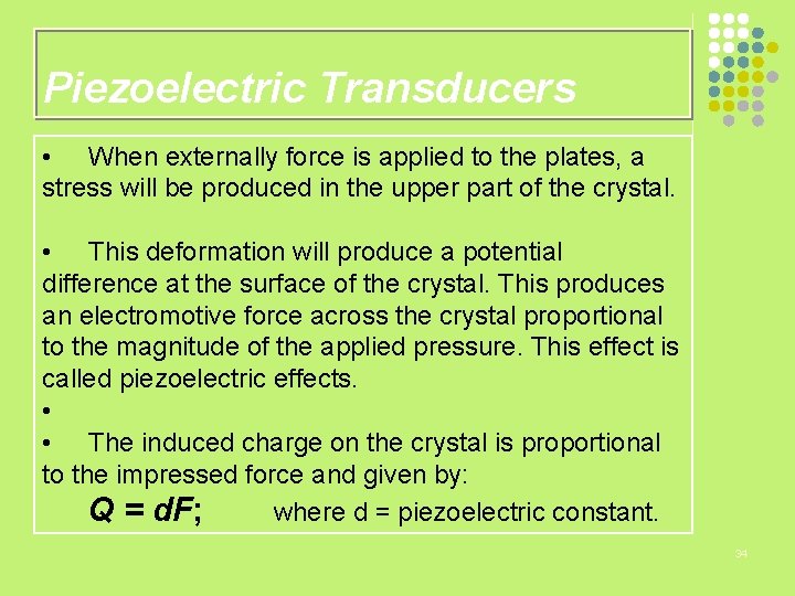 Piezoelectric Transducers • When externally force is applied to the plates, a stress will