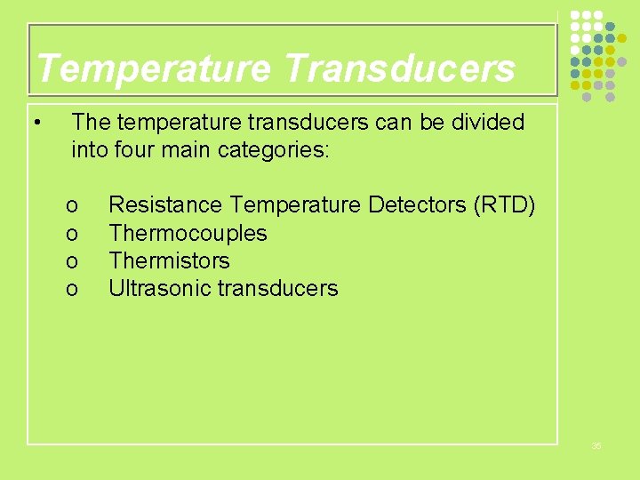 Temperature Transducers • The temperature transducers can be divided into four main categories: o