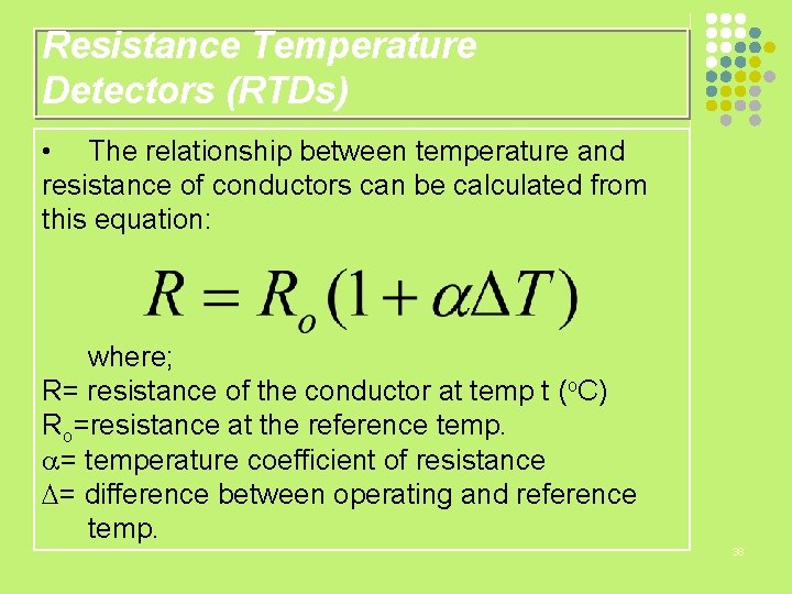 Resistance Temperature Detectors (RTDs) • The relationship between temperature and resistance of conductors can