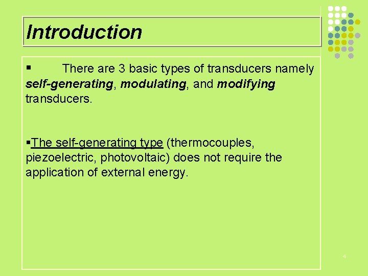Introduction § There are 3 basic types of transducers namely self-generating, modulating, and modifying