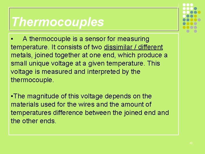 Thermocouples • A thermocouple is a sensor for measuring temperature. It consists of two
