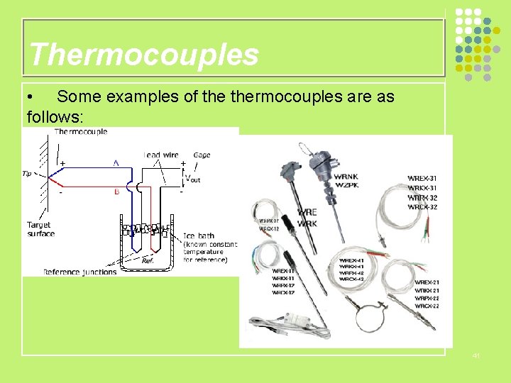 Thermocouples • Some examples of thermocouples are as follows: 41 