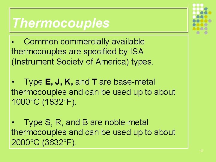 Thermocouples Common commercially available thermocouples are specified by ISA (Instrument Society of America) types.
