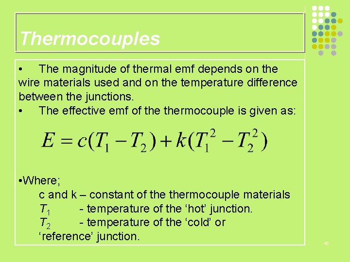 Thermocouples • The magnitude of thermal emf depends on the wire materials used and