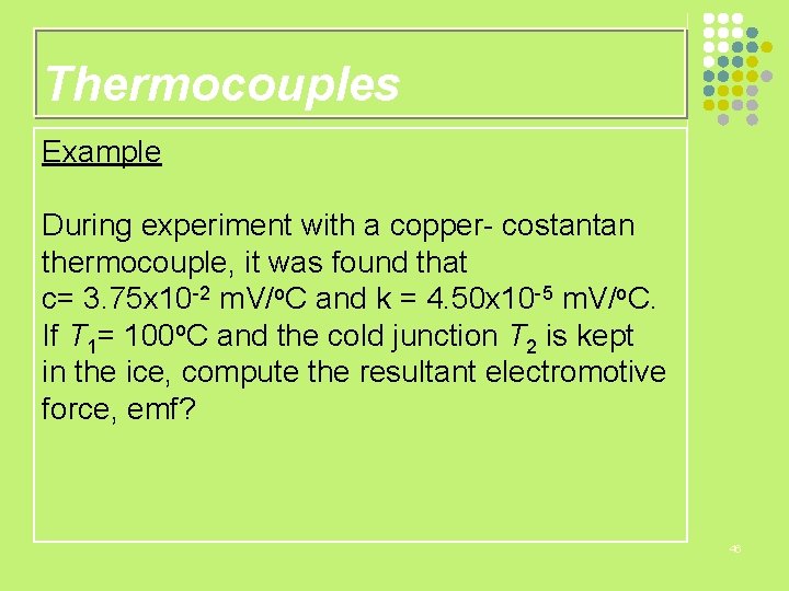 Thermocouples Example During experiment with a copper- costantan thermocouple, it was found that c=