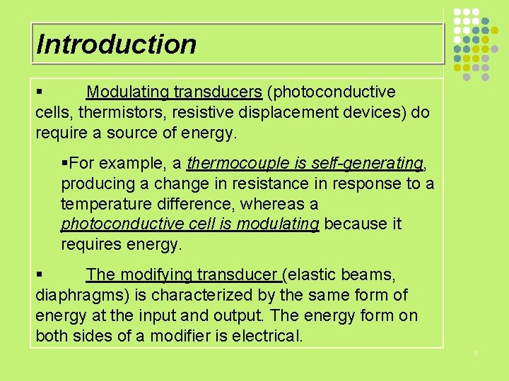Introduction § Modulating transducers (photoconductive cells, thermistors, resistive displacement devices) do require a source