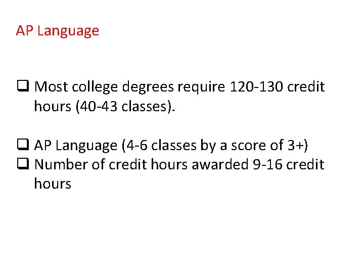 AP Language q Most college degrees require 120 -130 credit hours (40 -43 classes).