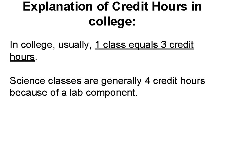 Explanation of Credit Hours in college: In college, usually, 1 class equals 3 credit