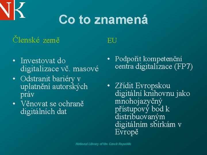 Co to znamená Členské země EU • Investovat do digitalizace vč. masové • Odstranit