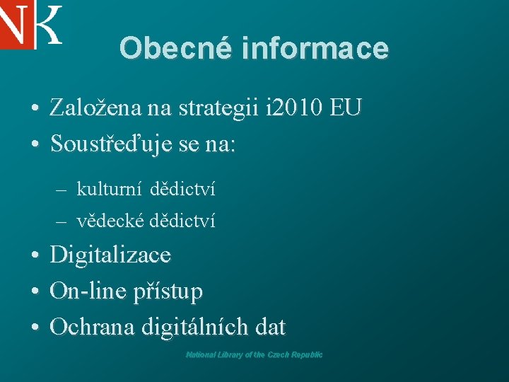 Obecné informace • Založena na strategii i 2010 EU • Soustřeďuje se na: –