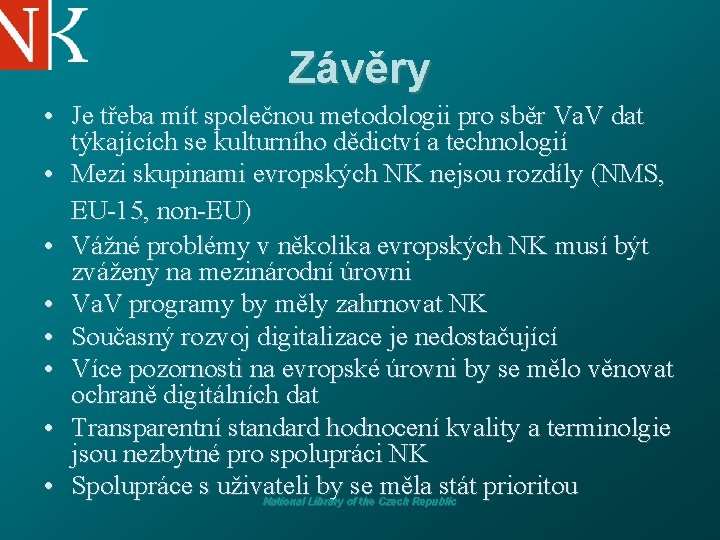 Závěry • Je třeba mít společnou metodologii pro sběr Va. V dat týkajících se