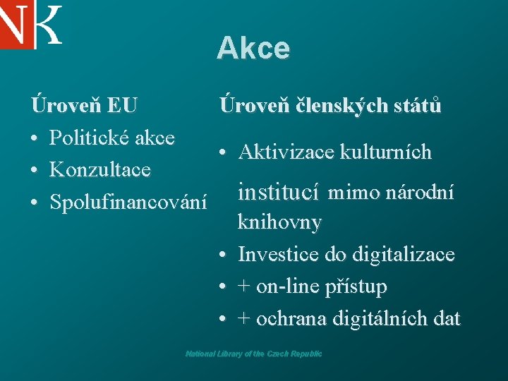 Akce Úroveň EU Úroveň členských států • Politické akce • Aktivizace kulturních • Konzultace