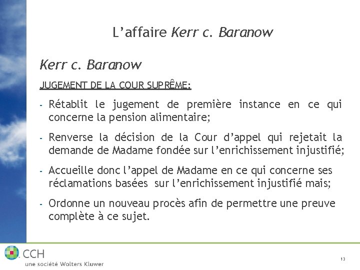 L’affaire Kerr c. Baranow JUGEMENT DE LA COUR SUPRÊME: - Rétablit le jugement de