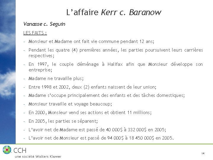 L’affaire Kerr c. Baranow Vanasse c. Seguin LES FAITS : - Monsieur et Madame