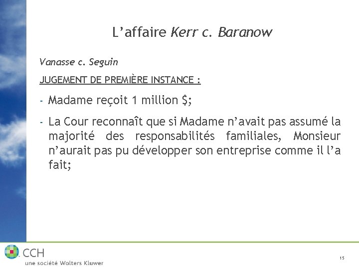 L’affaire Kerr c. Baranow Vanasse c. Seguin JUGEMENT DE PREMIÈRE INSTANCE : - Madame