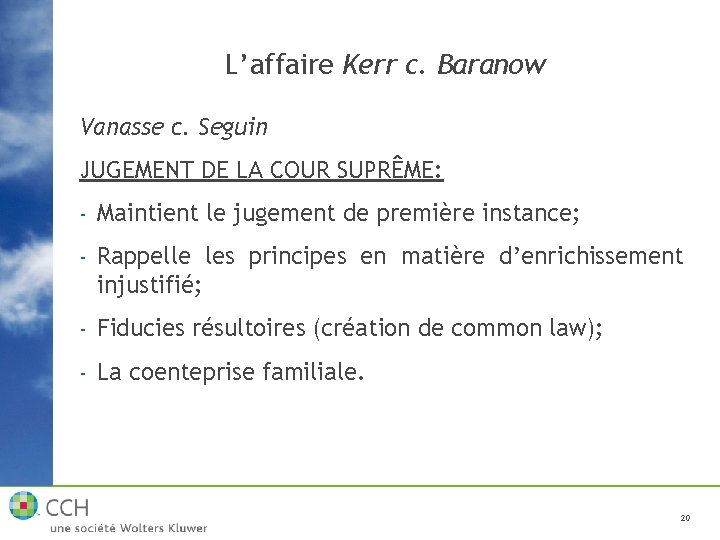 L’affaire Kerr c. Baranow Vanasse c. Seguin JUGEMENT DE LA COUR SUPRÊME: - Maintient