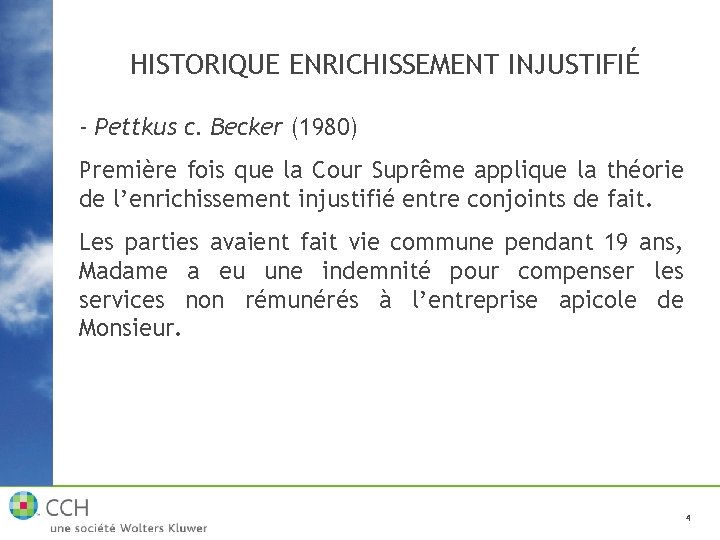 HISTORIQUE ENRICHISSEMENT INJUSTIFIÉ - Pettkus c. Becker (1980) Première fois que la Cour Suprême