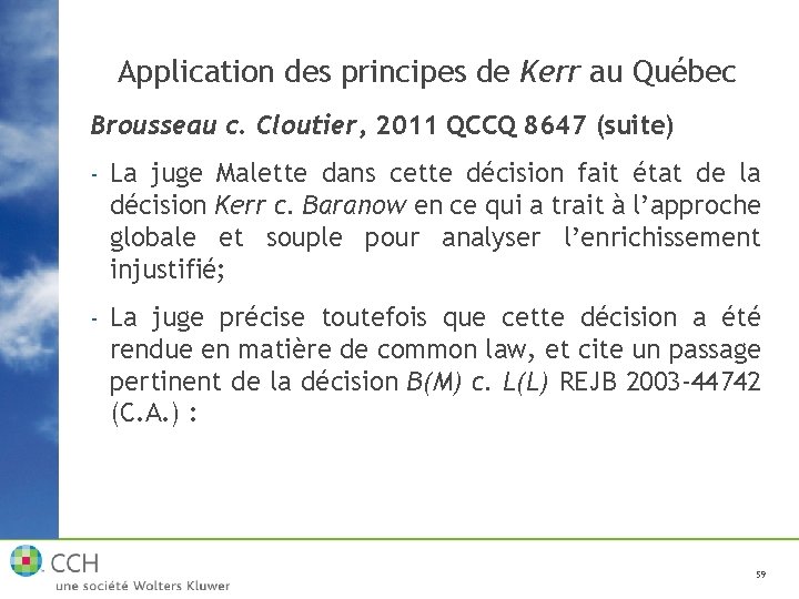 Application des principes de Kerr au Québec Brousseau c. Cloutier, 2011 QCCQ 8647 (suite)